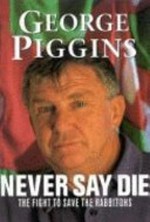 Never say die : the fight to save the Rabbitohs / George Piggins ; as told to Ian Heads.