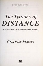 The tyranny of distance : how distance shaped Australia's history / Geoffrey Blainey.