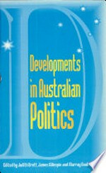 Developments in Australian politics / edited by Judith Brett, James Gillespie, Murray Goot.