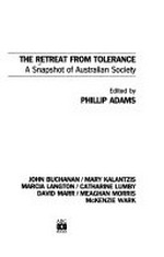 The retreat from tolerance : a snapshot of Australian society / edited by Phillip Adams.