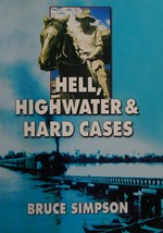Hell, highwater & hardcases / Bruce Simpson.