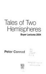 Tales of two hemispheres : Boyer lectures 2004 / Peter Conrad.
