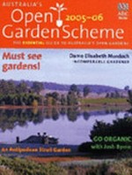 Australia's open garden scheme 2005-06 ; the essential guide to Australia's open gardens.