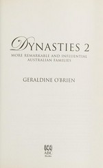 Dynasties 2 : more remarkable and influential Australian families / Geraldine O'Brien.