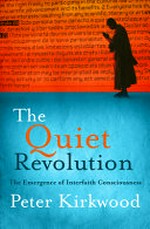 The quiet revolution : the emergence of interfaith consciousness / Peter Kirkwood.