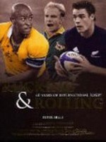 Rucking & rolling : 60 years of international rugby / Peter Bills.