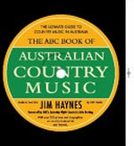 The ABC book of Australian country music : the ultimate guide to country music in Australia / Jim Haynes.