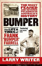 Bumper : the life & times of Frank 'Bumper' Farrell / Larry Writer.