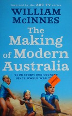 The making of modern Australia / William McInnes and Essential Media and Entertainment.