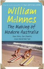 The making of modern Australia / William McInnes.