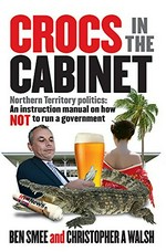 Crocs in the cabinet / Ben Smee & Christopher A. Walsh.