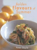 Golden flavours of summer / Peter Doyle ; photographs by Rodney Weidland .