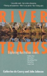 River tracks : exploring Australian rivers / Catherine de Courcy and John Johnson.
