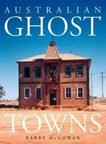 Australian ghost towns / Barry McGowan.