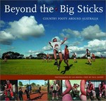 Beyond the big sticks : country football around Australia / text by Paul Daffey ; photography by Ian Kenins, additional text by Ian Kenins.
