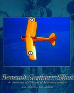 Beneath southern skies : celebrating 100 years of Australian aviation / Jon Davison and Tom Allibone.