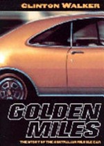 Golden miles : sex, speed and the Australian muscle car / Clinton Walker.