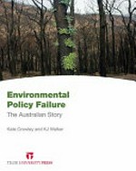 Environmental policy failure : the Australian story / Kate Crowley, KJ Walker, editors.