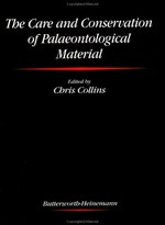 The care and conservation of palaeontological material / edited by Chris Collins.