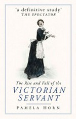 The rise and fall of the Victorian servant / Pamela Horn.