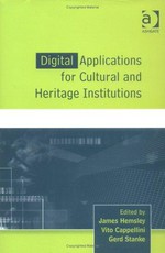 Digital applications for cultural and heritage institutions / edited by James Hemsley, Vito Cappellini and Gerd Stanke.
