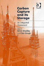 Carbon capture and its storage : an integrated assessment / edited by Simon Shackley and Clair Gough.