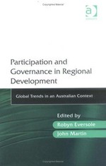 Participation and governance in regional development : global trends in an Australian context / edited by Robyn Eversole, John Martin.