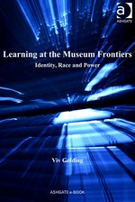 Learning at the museum frontiers : identity, race, and power / by Viv Golding.