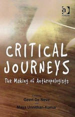 Critical journeys : the making of anthropologists / edited by Geert De Neve and Maya Unnithan-Kumar.