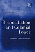 Reconciliation and colonial power : indigenous rights in Australia / Damien Short.