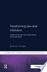 Transforming law and institution : indigenous peoples, the United Nations and human rights / by Rhiannon Morgan.