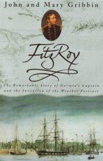 Fitzroy : the remarkable story of Darwin's captain and the invention of the weather forecast / John and Mary Gribbin.