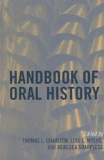 Handbook of oral history / edited by Thomas L. Charlton, Lois E. Myers, and Rebecca Sharpless.