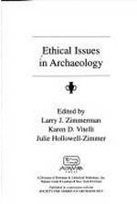 Ethical issues in archaeology / edited by Larry J. Zimmerman, Karen D. Vitelli, and Julie Hollowell-Zimmer.