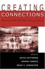 Creating connections : museums and the public understanding of current research / David Chittenden, Graham Farmelo, and Bruce V. Lewenstein.
