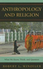 Anthropology and religion : what we know, think, and question / Robert L. Winzeler.