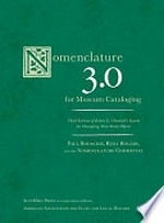 Nomenclature 3.0 for museum cataloging / edited by Paul Bourcier, Ruby Rogers, and the Nomenclature Committee.