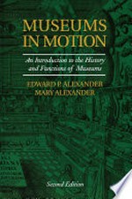 Museums in motion : an introduction to the history and functions of museums / Edward P. Alexander and Mary Alexander.