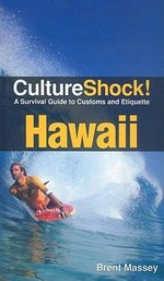 Culture shock! Hawai'i : a survival guide to customs and etiquette / Brent Massey.