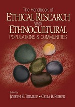 The handbook of ethical research with ethnocultural populations & communities / edited by Joseph E. Trimble, Celia B. Fisher.