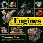 Engines : the inner workings of machines that move the world / Theodore Gray ; photographs by Nick Mann.