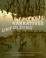 Narratives unfolding : national art histories in an unfinished world / edited by Martha Langford.