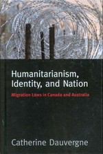 Humanitarianism, identity and nation : migration laws of Australia and Canada / Catherine Dauvergne.