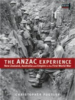 The ANZAC experience : New Zealand, Australia and Empire in the First World War / Christopher Pugsley.