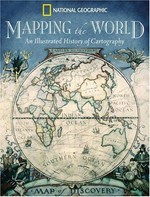 Mapping the world : an illustrated history of cartography / [edited by Ralph E. Ehrenberg]
