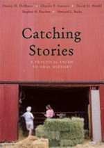 Catching stories : a practical guide to oral history / Donna M. DeBlasio ... [et al.].