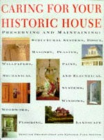 Caring for your historic house / Heritage Preservation and National Park Service ; Charles E. Fisher and Hugh C. Miller, general editors ; Clare Bouton Hansen, project director; preface by Robert Stanton and Lawrence L. Reger ; foreword by Hillary Rodham Clinton ; introduction by Richard Hampton Jenrette ; with essays by Gordon Bock ... [et al.].