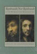 Rembrandt/not Rembrandt in the Metropolitan Museum of Art : aspects of connoisseurship.