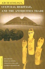 Archaeology, cultural heritage, and the antiquities trade / edited by Neil Brodie ... [et al.] ; foreword by Paul A. Shackel.