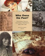 Who owns the past? : cultural policy, cultural property, and the law / Kate Fitz Gibbon, editor.